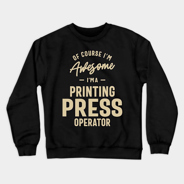 Awesome I'm a Printing Press Operator Funny Job Crewneck Sweatshirt by cidolopez